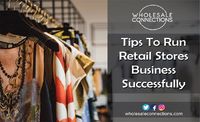 http://wholesaleconnectionsuk.blogspot.com/2021/10/tips-to-run-retail-stores-business-successfully.html